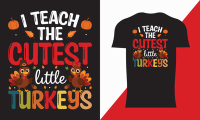 I Teach The Cutest Little Turkeys t-shirt design