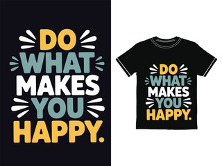Do what makes you happy t shirt