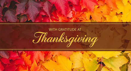 A vibrant background of colorful autumn leaves in shades of red, orange, and yellow frames a dark brown banner with with gratitude at thanksgiving text