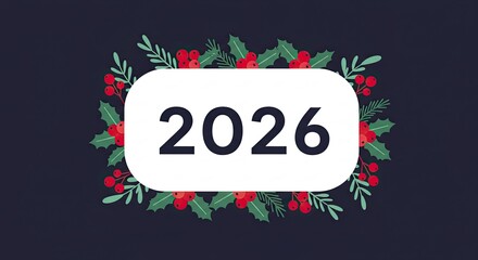2026 New Year Celebration with Festive Holly and Berries.