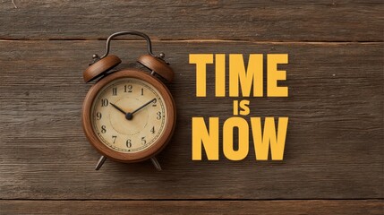 Vintage Alarm Clock on Wooden Table with Text "Time is Now" Representing Urgency and Importance of Seizing the Moment in Everyday Life