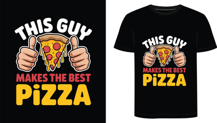 This Guy Makes the Best Pizza T  Shirt  Design