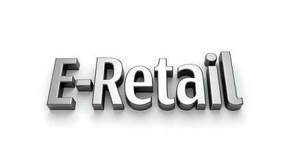 Sleek 3D E-Retail text on white background symbolizing online shopping and digital business growth.