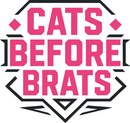 Cats Before Brats Funny Cat Lover Pet Parent