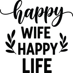Happy Wife Happy Life text with decorative leaves.