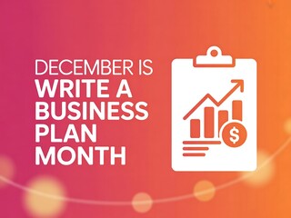 December is write a business plan month with financial growth chart on clipboard against vibrant gradient background