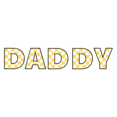Daddy text with a yellow and white checkered pattern inside each letter on a white color background