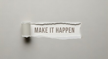 Inspirational message urging to make it happen reveals under torn paper, calling for action, motivation, and achieving goals with determination and energy