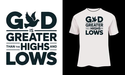 God is Greater Than the Highs and Lows – Minimalist Christian Symbol Typography T-Shirt Design