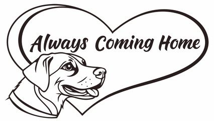 Always Coming Home, Pet Love, Emotional Art, Black and White, Graphic Design