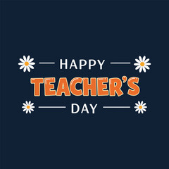 Happy Teacher's Day Typographic Vector Greeting with Daisy Flowers.