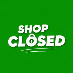 Shop Closed Sign on Green Background - Business Closure Announcement.