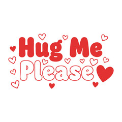 Hug Me Please Love Text Design