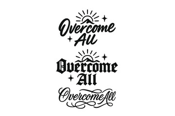 Overcome All Variations. Overcome All. Create a calligraphy lettering illustration of the phrase: Overcome All