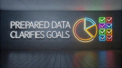 Neon Signage Displaying Prepared Data and Clarified Goals Concept