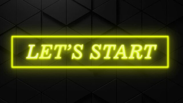 Glowing neon animation phrase Let's Start lighting dark background, yellow neon glow effect on animated text