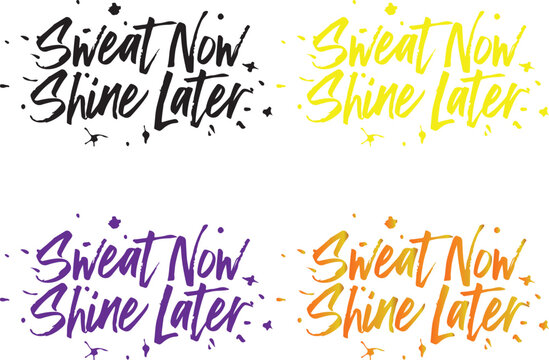 Motivational sweat now shine later text designs multiple colorful variations for fitness and gym inspiration vector