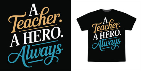 A Teacher A Hero Always Typography T-shirt Design – Inspirational Teacher Appreciation Quote Vector © ummemukta89ctg