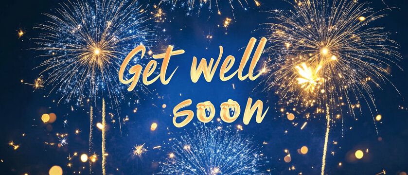 Festive Get Well Soon message with golden fireworks on a dark blue background, conveying wishes for recovery and good health