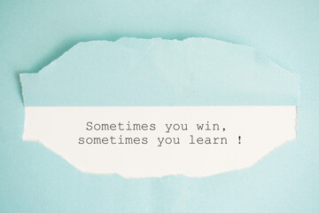 Sometimes you win, sometimes you learn