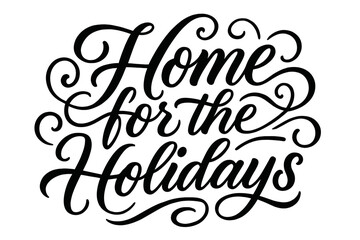 Festive Holiday Calligraphy. Home for the Holidays. Elegant modern calligraphy lettering with bold and