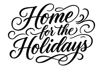 Home for Holidays. Home for the Holidays. Elegant modern calligraphy lettering with bold and saturated thick