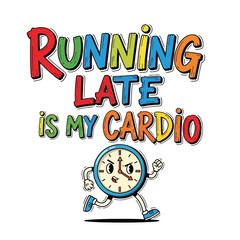 Vector art of running late is my cardio, funny quote