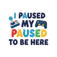 Vector art of i paused my game to be here text