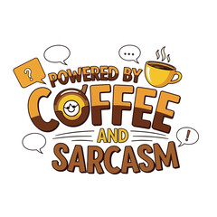 Vector art of powered by coffee and sarcasm, funny concept