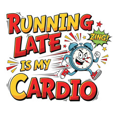 Vector art of running late is my cardio with clock