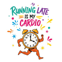 Vector art of running late is my cardio, funny clock with muscles