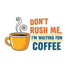 Vector art of dont rush me, im waiting for coffee design