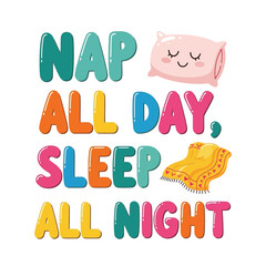 Vector art of nap all day sleep all night text