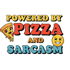 Vector art of powered by pizza and sarcasm lettering