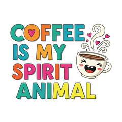 Vector art of coffee is my spirit animal lettering
