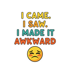 Vector art of i came i saw i made it awkward emoji