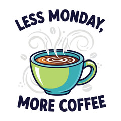 Vector art of less monday more coffee cup with steam swirls