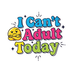 Vector art of i cant adult today lettering vector design