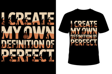 Vector art of the inspirational quote "I create my own definition of perfect" for a t-shirt, celebrating individuality and self-acceptance.