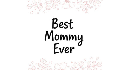 This is a very special message for the best mommy that I could ever ask for.