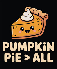 Adorable Pumpkin Pie Slice with a Cheerful Expression Declares Pumpkin Pie is Superior to Everything Else in a Fun Design