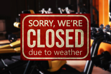 Sign Sorry We Are Closed Due To Weather in gym