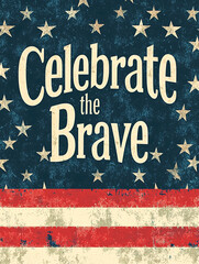 AI Generated - Poster with the words "Celebrate the Brave" written in bold, white lettering against a red, white, and blue background. Commercial illustration artwork for business applications.