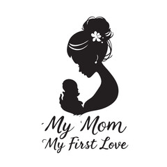 Mother and Child Silhouette Vector — Black and White Illustration of Tender Embrace with “My Mom My First Love” Text