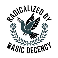 Obraz premium Dove of peace with olive branch and text radicalized by basic decency