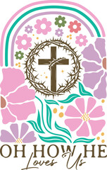 Oh How he loves us - Christian Valentine Illustration, Valentine's Religious Shirt, Boho Floral Valentine, Romantic Valentines Quote, Boho Floral Graphic
