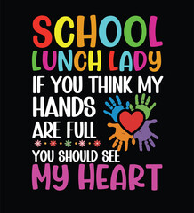 School Lunch Lady – If You Think My Hands Are Full You Should See My Heart Quote Design