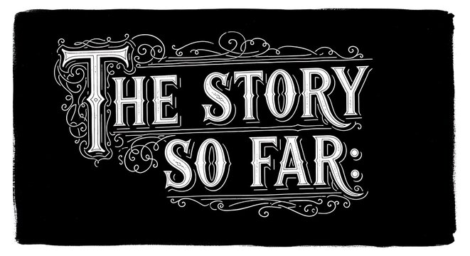 The Story So Far - A Vintage Title Card Design.