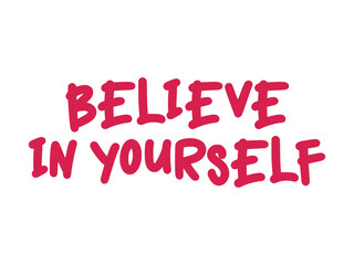 Believe In Yourself Always With Strength And Determination