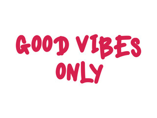 Positive Affirmation Motivational Slogan Featuring the Phrase Good Vibes Only for Encouragement
